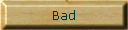 Bad